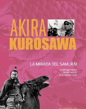 Akira Kurosawa. La mirada del samurai