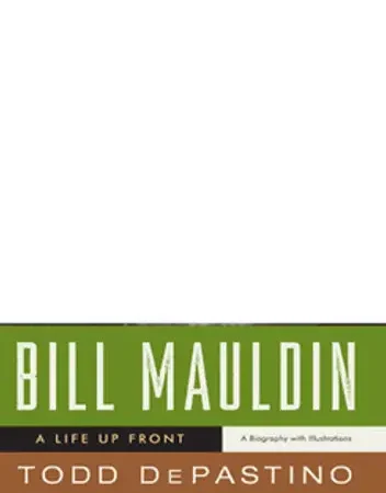 Bill Mauldin: A Life Up Front
