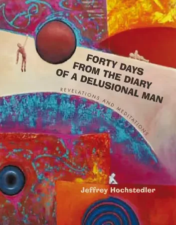 Forty Days from the Diary of a Delusional Man