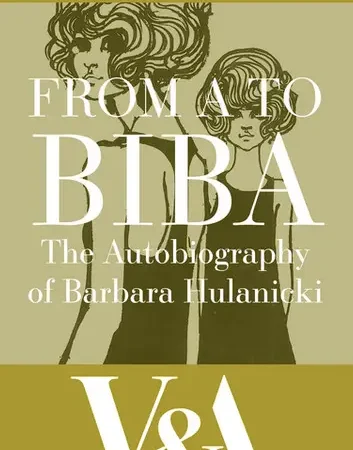 FROM A TO BIBA: The Autobiography of Barbara Hulanicki