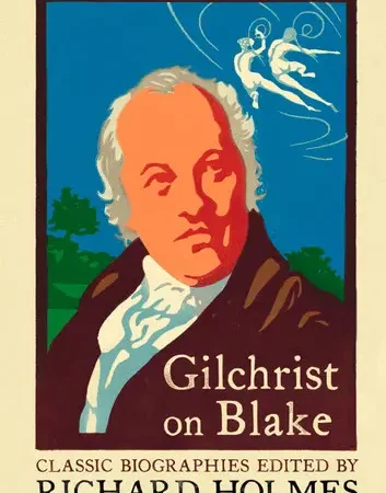 Gilchrist on Blake: The Life of William Blake by Alexander Gilchrist