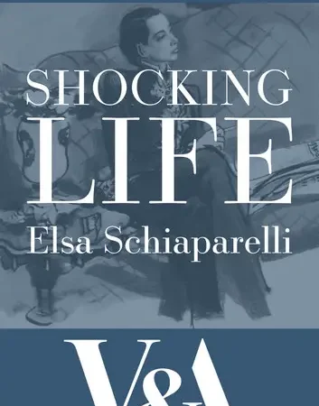 Shocking Life: The Autobiography of Elsa Schiaparelli