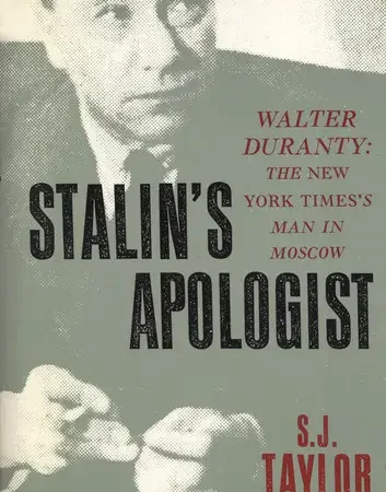Stalin's Apologist: Walter Duranty: The New York Times's Man in Moscow