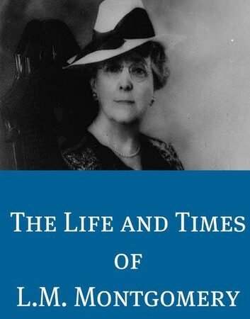 The Life and Times of L.M. Montgomery