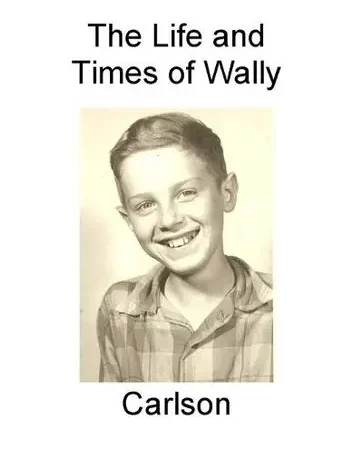 The Life and Times of Wally Carlson